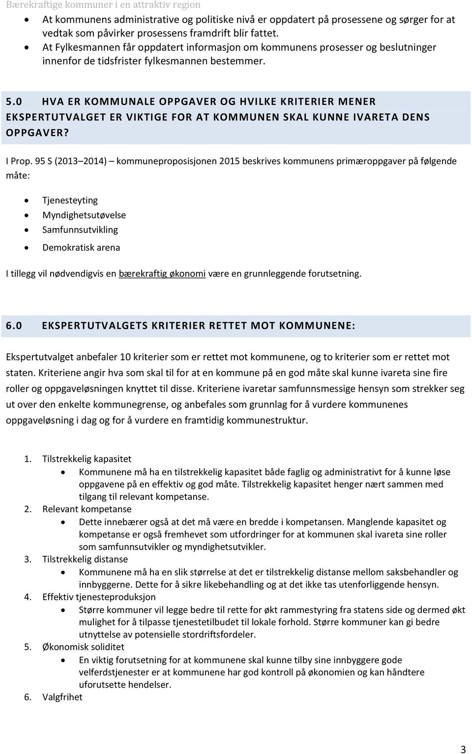 0 HVA ER KOMMUNALE OPPGAVER OG HVILKE KRITERIER MENER EKSPERTUTVALGET ER VIKTIGE FOR AT KOMMUNEN SKAL KUNNE IVARETA DENS OPPGAVER? I Prop.