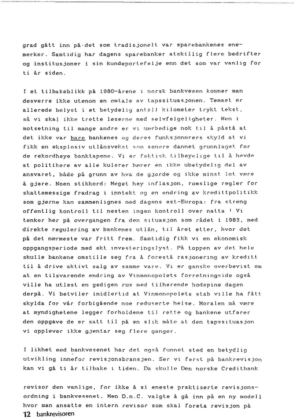 I el lilbakeblikk pa H)80-arenE' 1 norsk bankvesen kommer man desverre ik}~e ulenom en omlale av tapssit.uasjonen. Temael er allerede belysl i el bet.