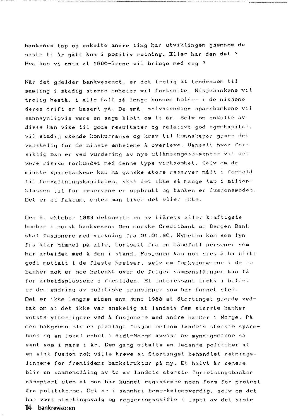 NiSJehankene VII trolig besta, i aile fall sa lenge bunnen holder 1 de nlsjene rlares drift er basert pa. De sma, selvslendlge ~rarebankene VII sann<;ynllgvis veere en sl1ga hlott om ti ar.