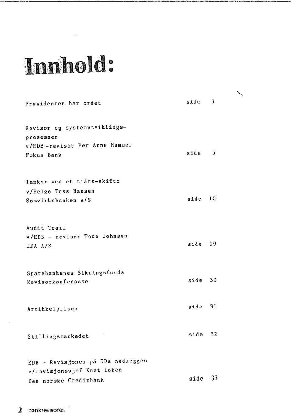 Tore Johnsen IDA A/S side 19 Sparebankenes Sikringsfonds Revisorkonferanse side 30 Artikkelprisen side 31