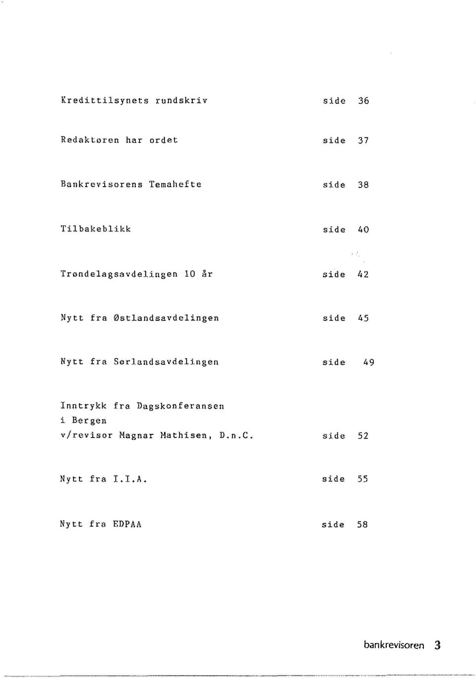 0stlandsavdelingen side 45 Nytt fra Sorlandsavdelingen side 49 Inntrykk fra Dagskonferansen