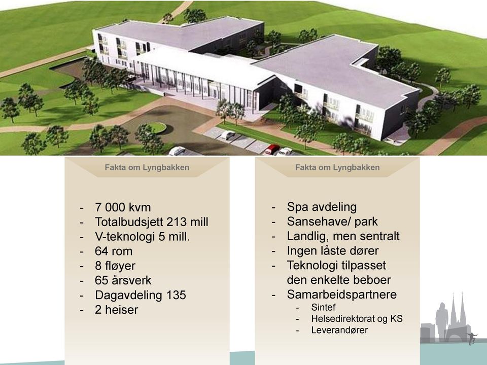 - 64 rom - 8 fløyer - 65 årsverk - Dagavdeling 135-2 heiser - Spa avdeling -