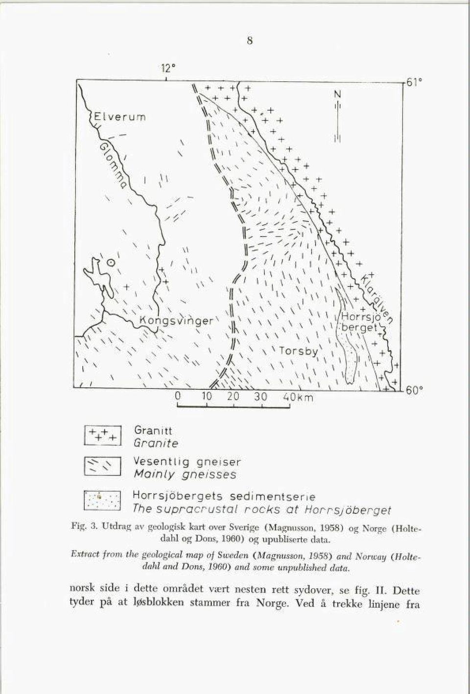 Utdrag av geologisk kart over Sverige (Magnusson, 1958) og Norge (Holte dahl og Dons, 1960) og upubliserte data.