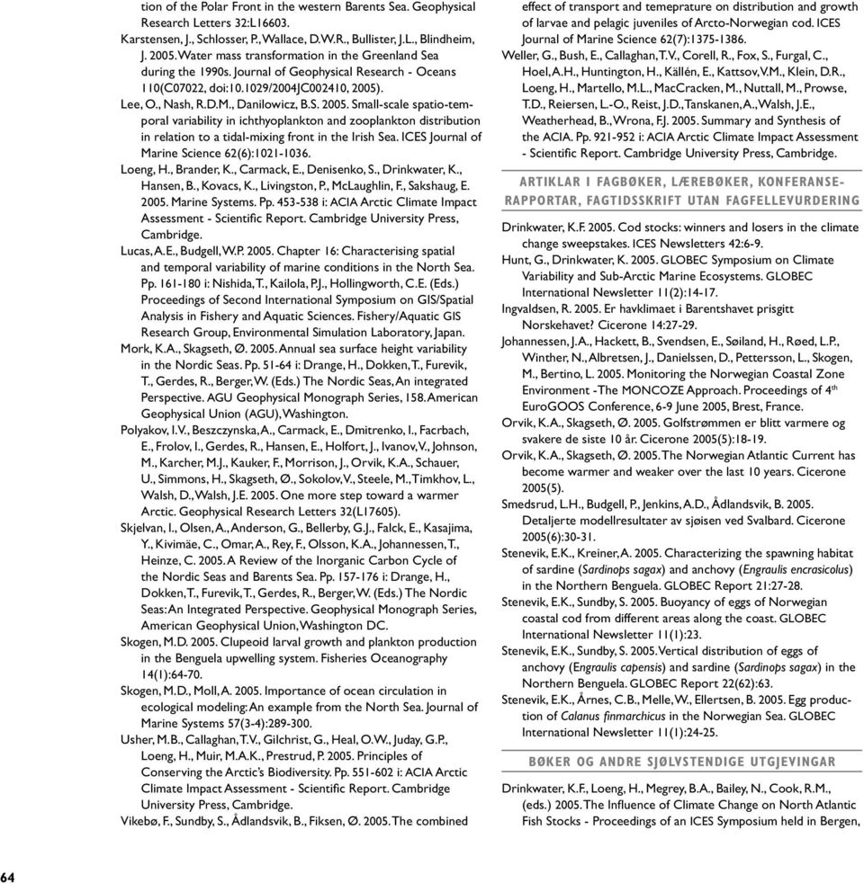 ICES Journal of Marine Science 62(6):1021-1036. Loeng, H., Brander, K., Carmack, E., Denisenko, S., Drinkwater, K., Hansen, B., Kovacs, K., Livingston, P., McLaughlin, F., Sakshaug, E. Marine Systems.