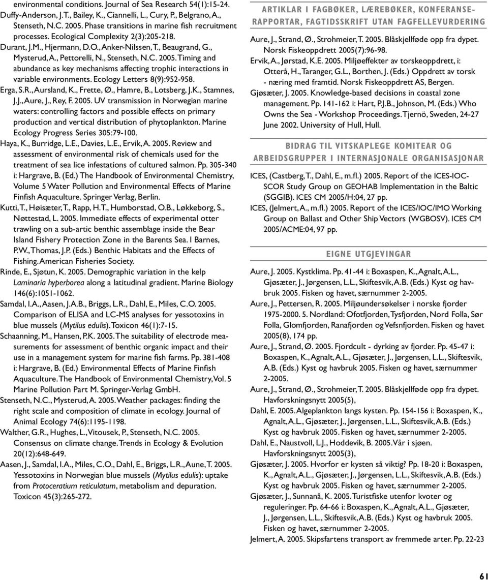 Ecology Letters 8(9):952-958. Erga, S.R., Aursland, K., Frette, Ø., Hamre, B., Lotsberg, J.K., Stamnes, J.J., Aure, J., Rey, F.