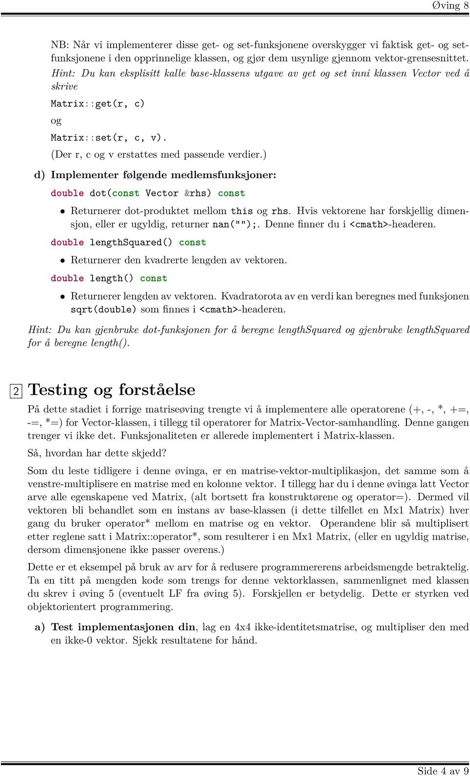 ) d) Implementer følgende medlemsfunksjoner: double dot(const Vector &rhs) const Returnerer dot-produktet mellom this og rhs.