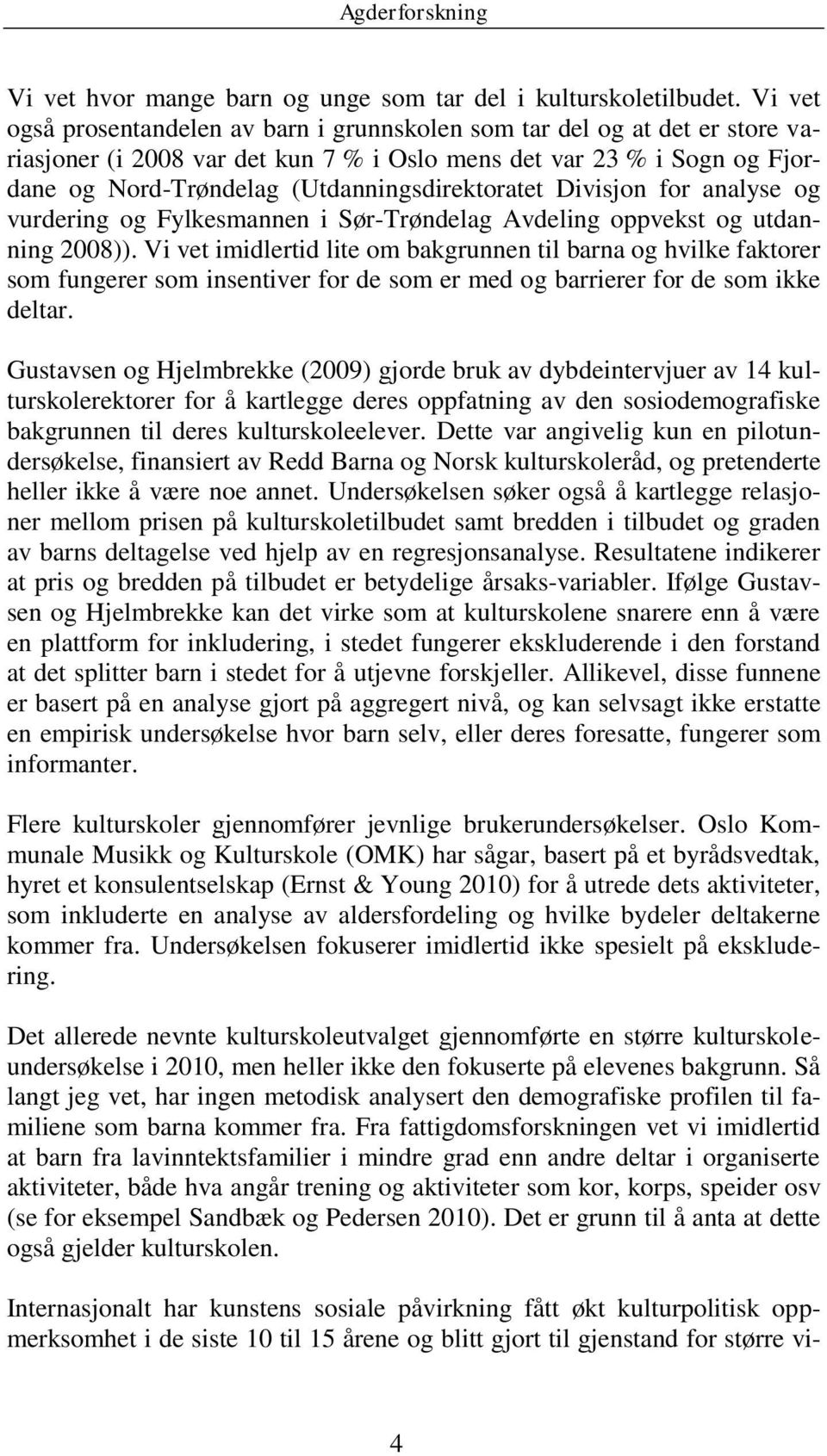 (Utdanningsdirektoratet Divisjon for analyse og vurdering og Fylkesmannen i Sør-Trøndelag Avdeling oppvekst og utdanning 2008)).