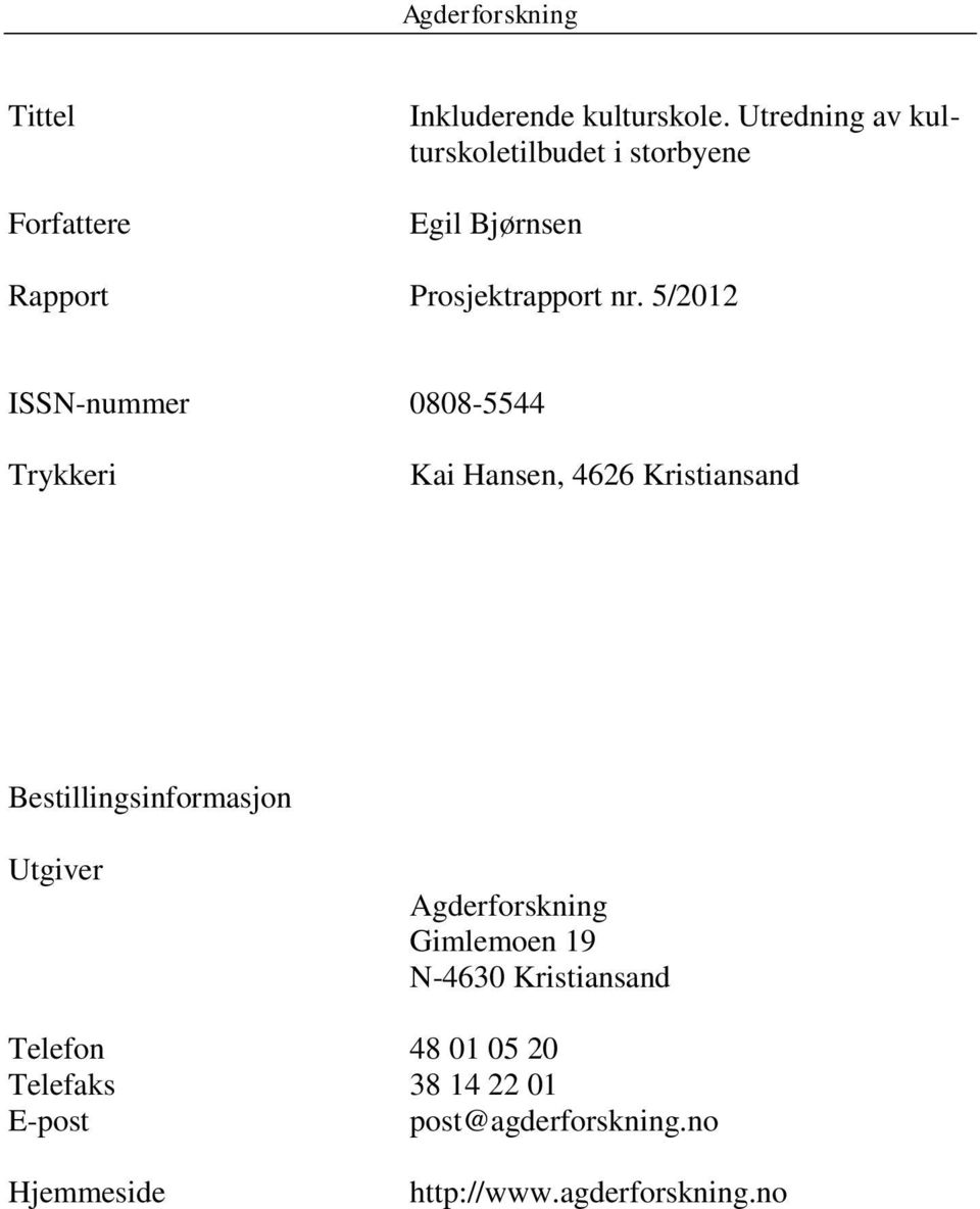 5/2012 ISSN-nummer 0808-5544 Trykkeri Kai Hansen, 4626 Kristiansand Bestillingsinformasjon
