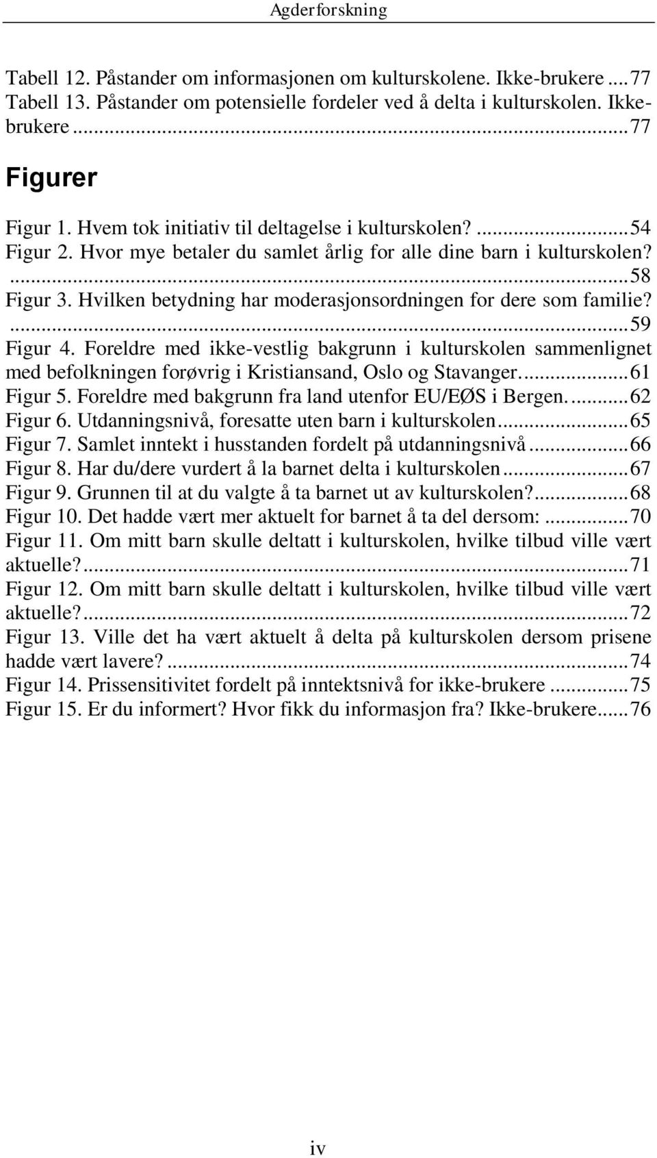 Hvilken betydning har moderasjonsordningen for dere som familie?... 59 Figur 4.