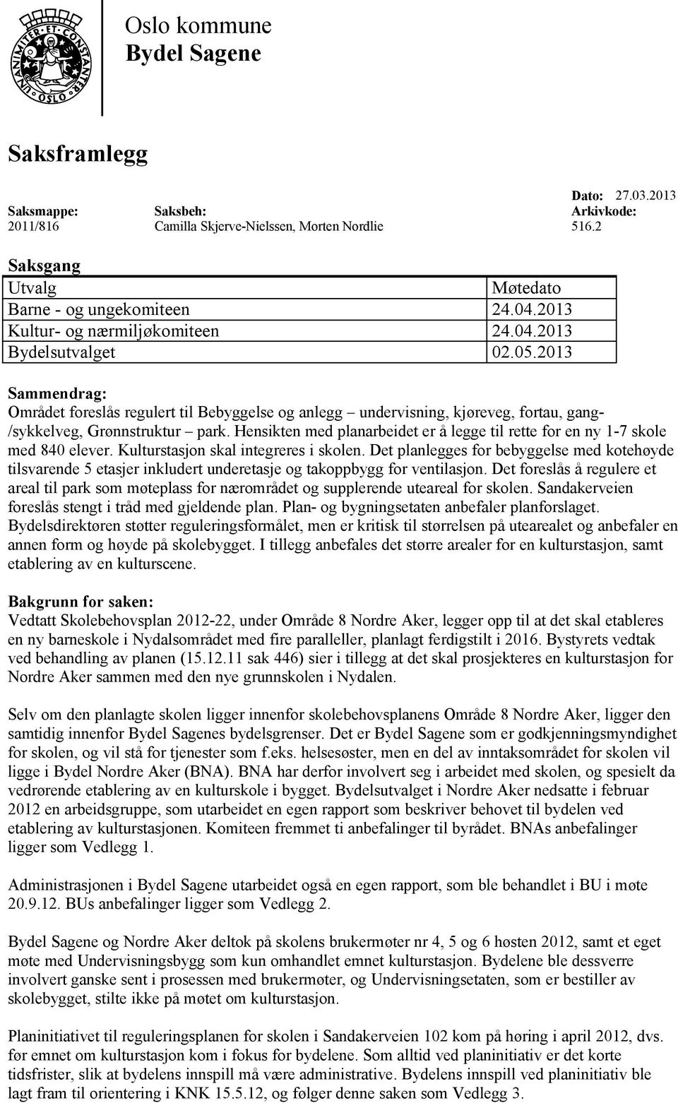 2013 Sammendrag: Området foreslås regulert til Bebyggelse og anlegg undervisning, kjøreveg, fortau, gang- /sykkelveg, Grønnstruktur park.