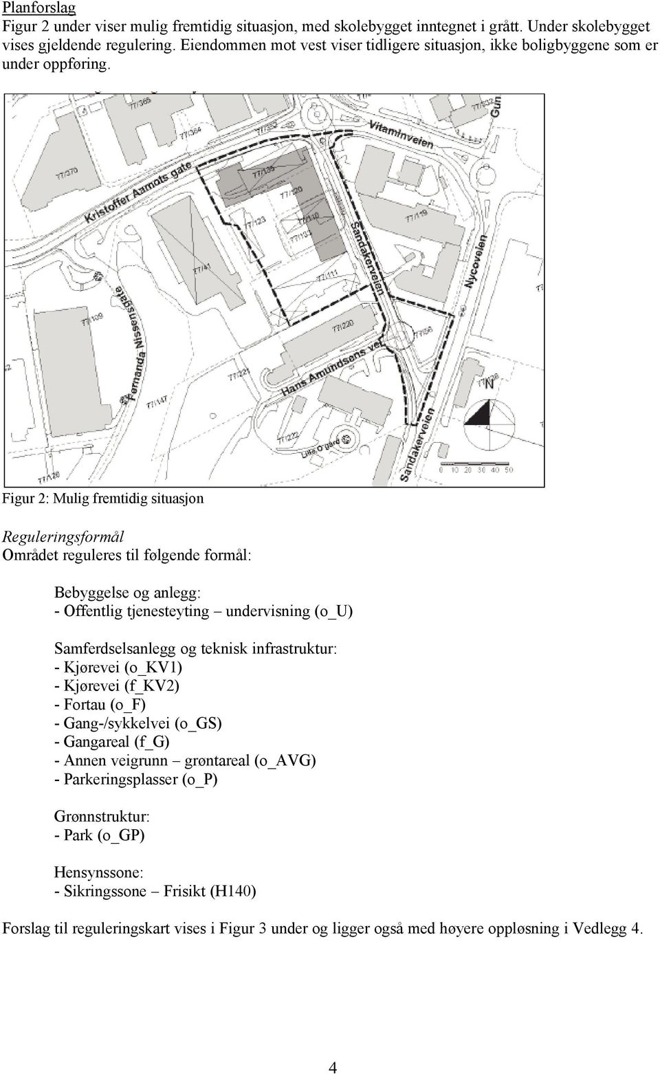 Figur 2: Mulig fremtidig situasjon Reguleringsformål Området reguleres til følgende formål: Bebyggelse og anlegg: - Offentlig tjenesteyting undervisning (o_u) Samferdselsanlegg og teknisk