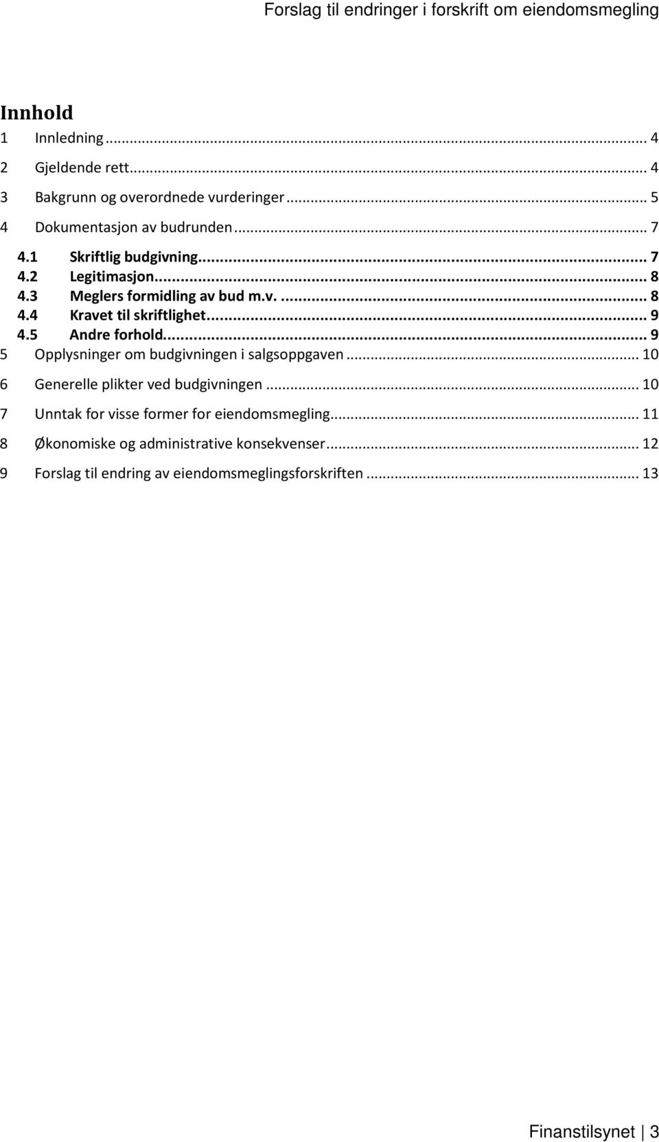 5 Andre forhold... 9 5 Opplysninger om budgivningen i salgsoppgaven... 10 6 Generelle plikter ved budgivningen.