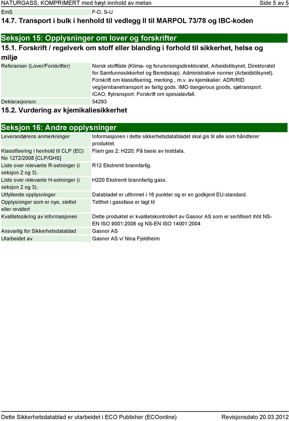 seksjon 2 og 3). Liste over relevante H-setninger (i seksjon 2 og 3).