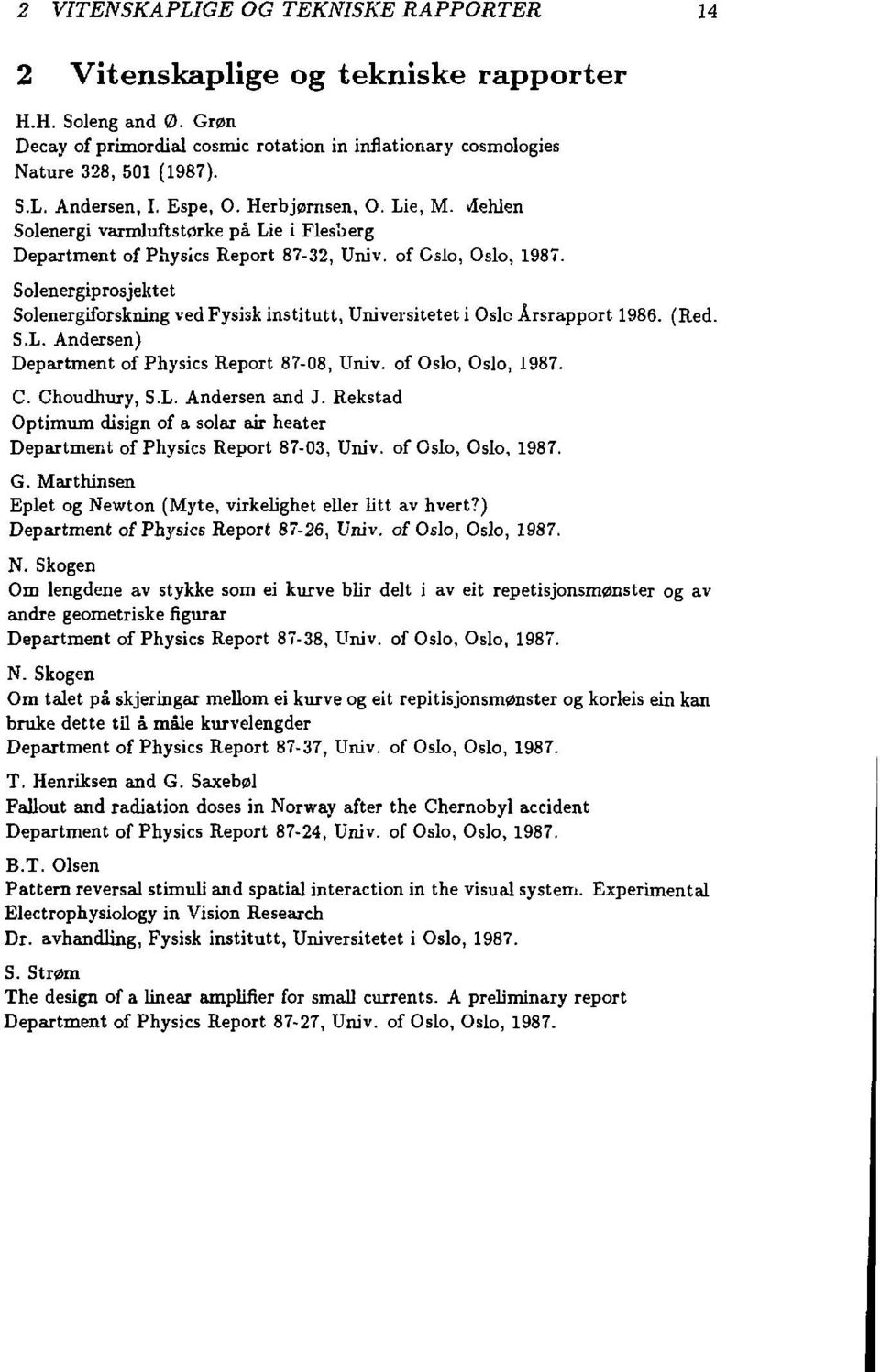 Solenergiprosjektet Solenergiforskning ved Fysisk institutt, Universitetet i Oslo Årsrapport 1986. (Red. S.L. Andersen) Department of Physics Report 87-08, Univ. of Oslo, Oslo, 1987. C. Choudhury, S.