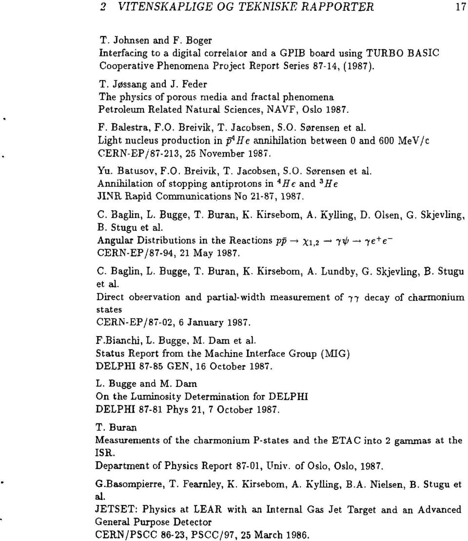 Light nucleus production in ffillc annihilation between 0 and 600 MeV/c CERN-EP/87-213, 25 November 1987. Yu. Batusov, F.O. Breivik, T. Jacobsen, S.O. Sørensen et al.