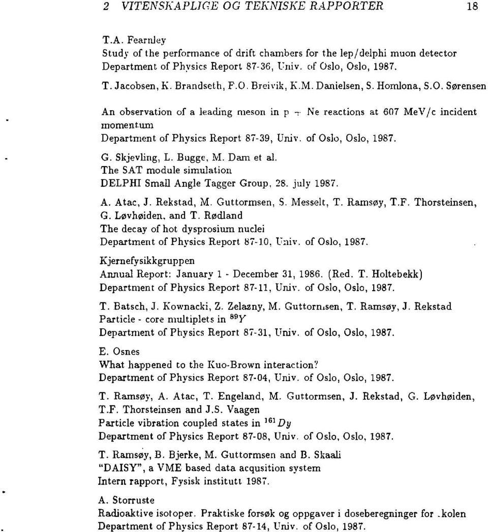 of Oslo, Oslo, 1987. G. Skjevling, L. Bugge, M. Dam et al. The SAT module simulation DELPHI Small Angle Tagger Group, 28. July 1987. A. Atac, J. Rekstad, M. Guttormsen, S. Messelt, T. Ramsøy, T.F.