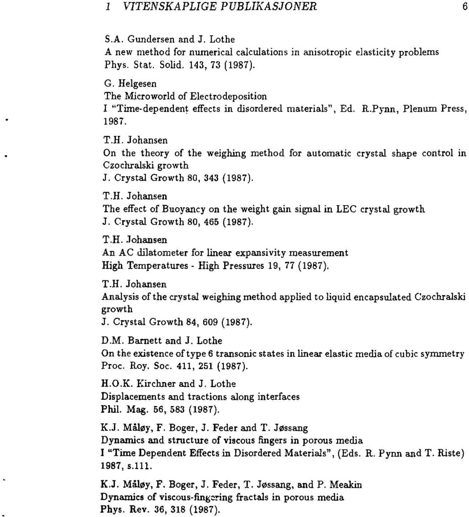 Crystal Growth 80, 465 (1987). T.H. Johansen An AC dilatometer for linear expansivity measurement High Temperatures - High Pressures 19, 77 (1987). T.H. Johansen Analysis of the crystal weighing method applied to liquid encapsulated Czochralski growth J.