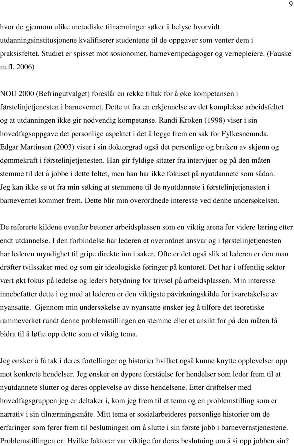 2006) NOU 2000 (Befringutvalget) foreslår en rekke tiltak for å øke kompetansen i førstelinjetjenesten i barnevernet.