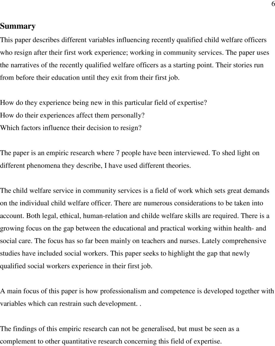 How do they experience being new in this particular field of expertise? How do their experiences affect them personally? Which factors influence their decision to resign?