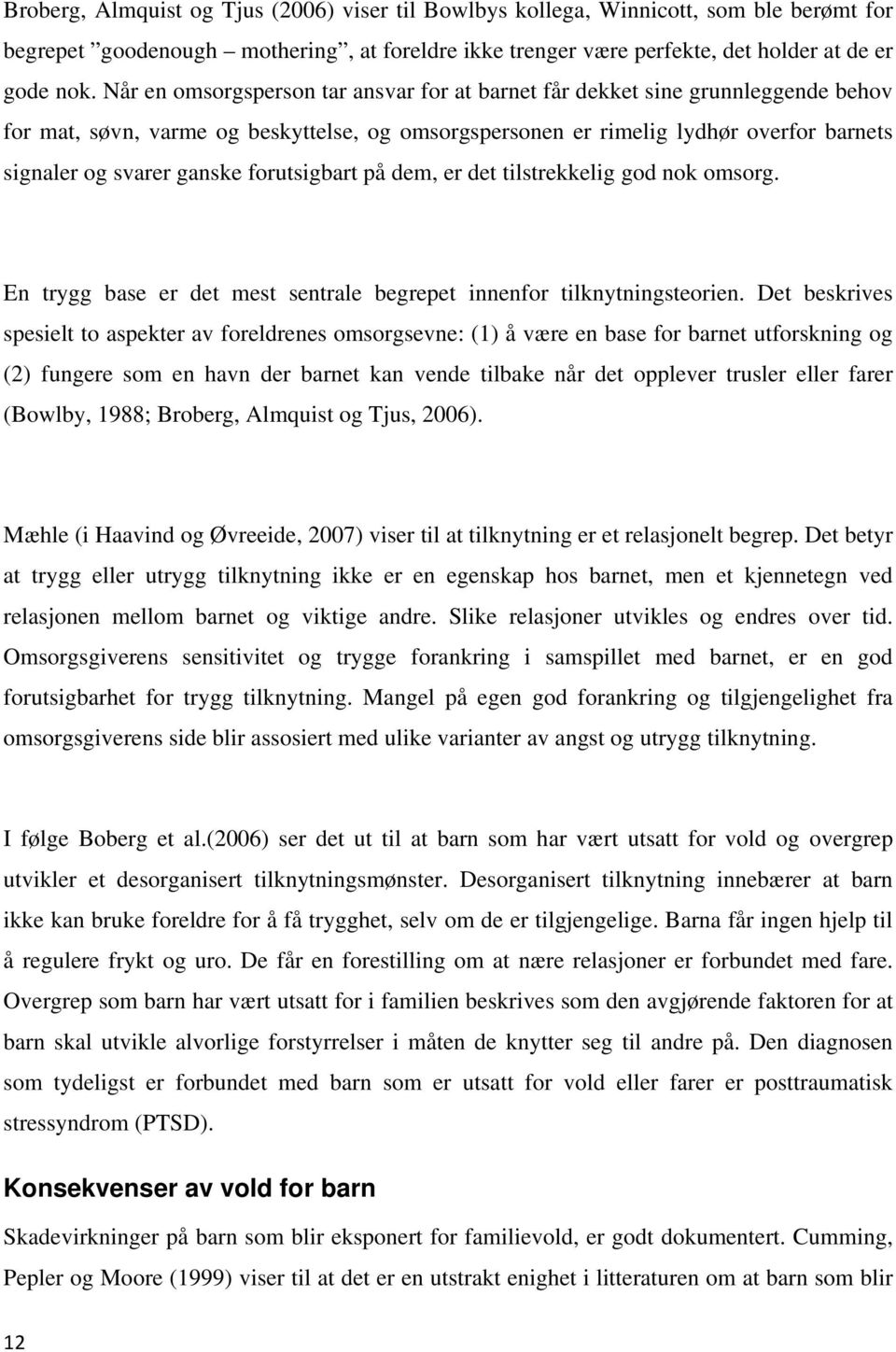 forutsigbart på dem, er det tilstrekkelig god nok omsorg. En trygg base er det mest sentrale begrepet innenfor tilknytningsteorien.