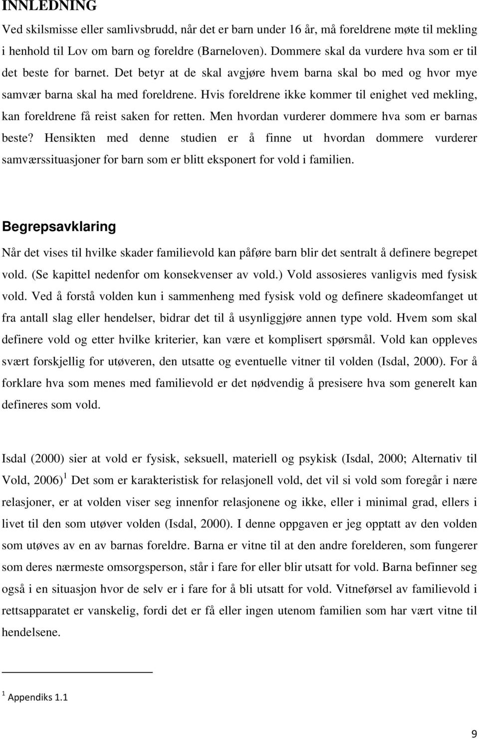 Hvis foreldrene ikke kommer til enighet ved mekling, kan foreldrene få reist saken for retten. Men hvordan vurderer dommere hva som er barnas beste?