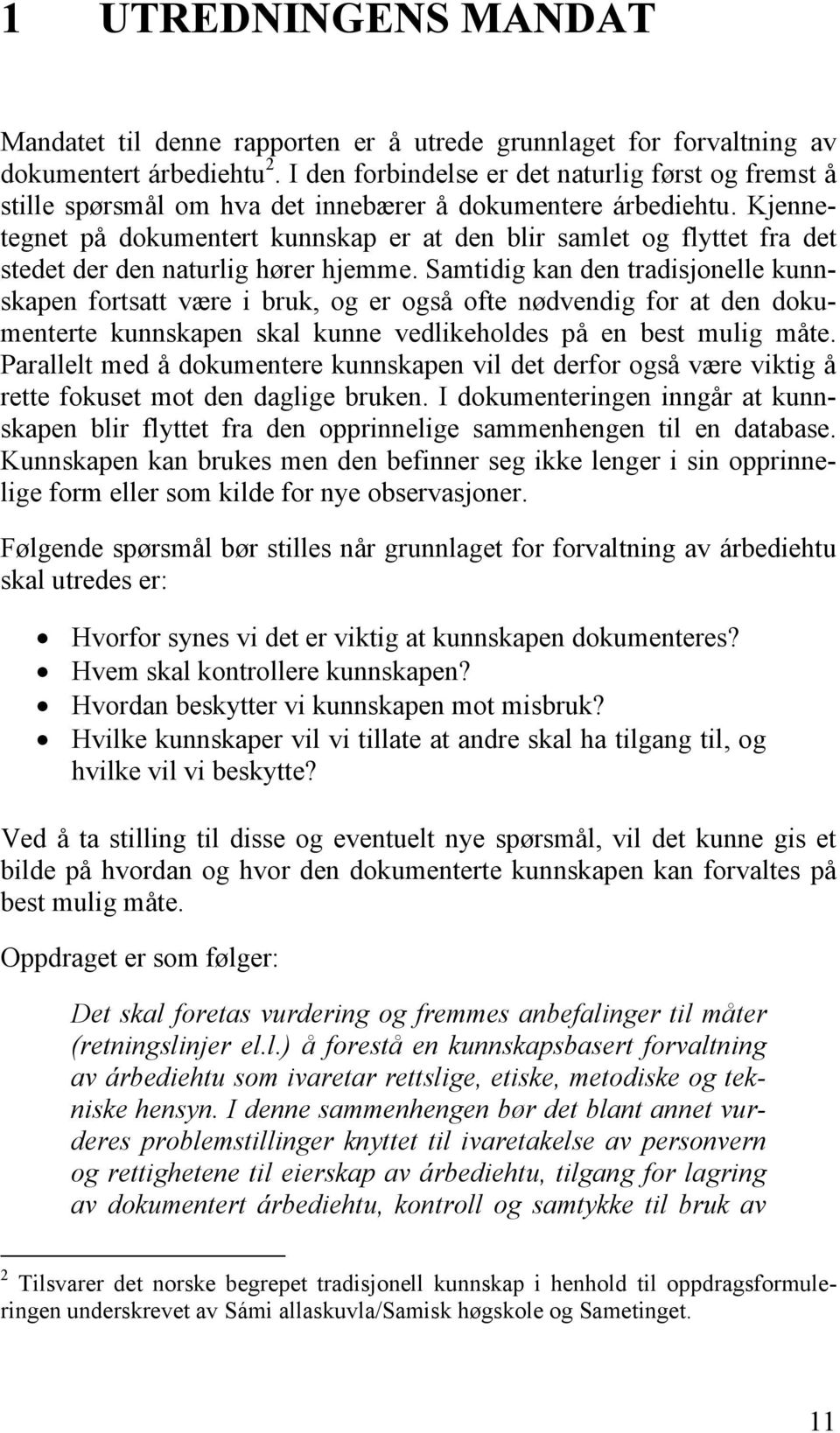 Kjennetegnet på dokumentert kunnskap er at den blir samlet og flyttet fra det stedet der den naturlig hører hjemme.