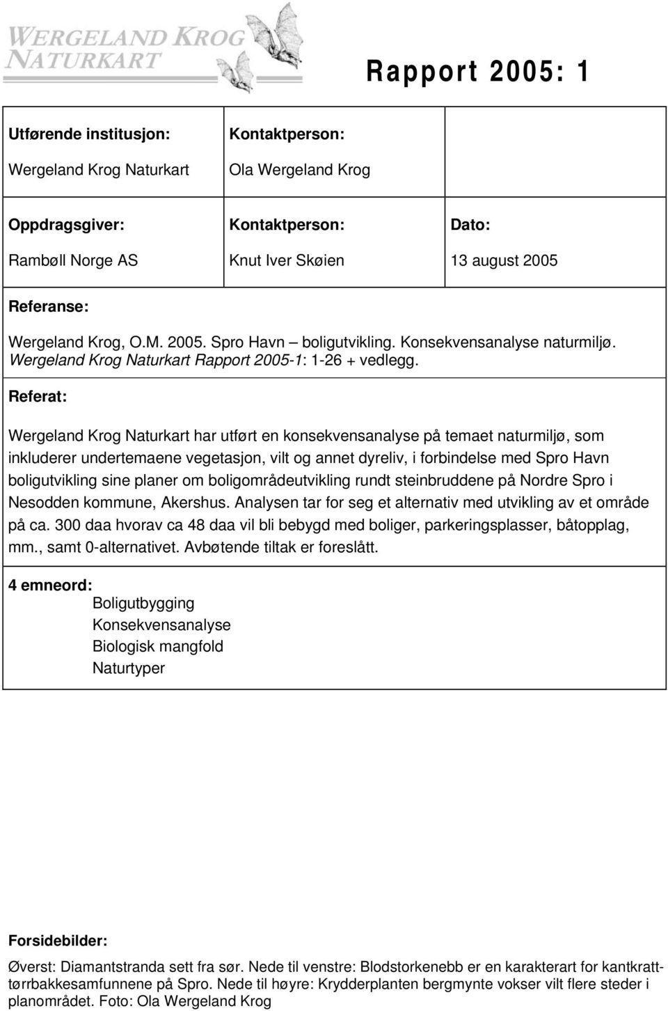 Referat: Wergeland Krog Naturkart har utført en konsekvensanalyse på temaet naturmiljø, som inkluderer undertemaene vegetasjon, vilt og annet dyreliv, i forbindelse med Spro Havn boligutvikling sine