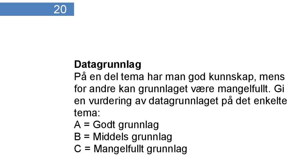 Gi en vurdering av datagrunnlaget på det enkelte tema: