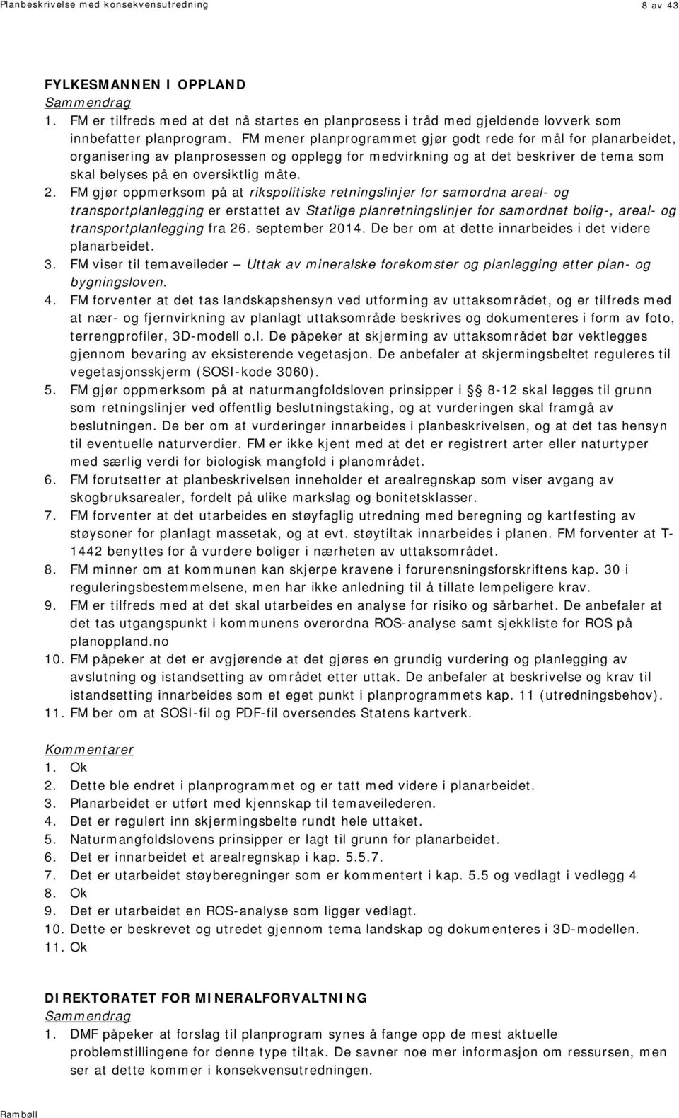 FM gjør oppmerksom på at rikspolitiske retningslinjer for samordna areal- og transportplanlegging er erstattet av Statlige planretningslinjer for samordnet bolig-, areal- og transportplanlegging fra