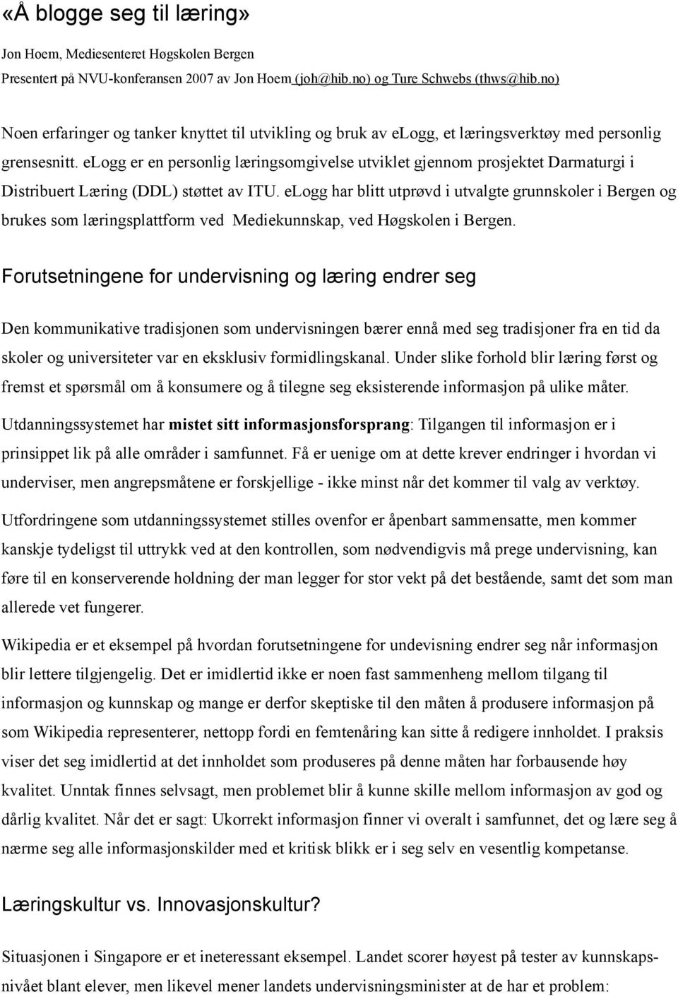 elogg er en personlig læringsomgivelse utviklet gjennom prosjektet Darmaturgi i Distribuert Læring (DDL) støttet av ITU.