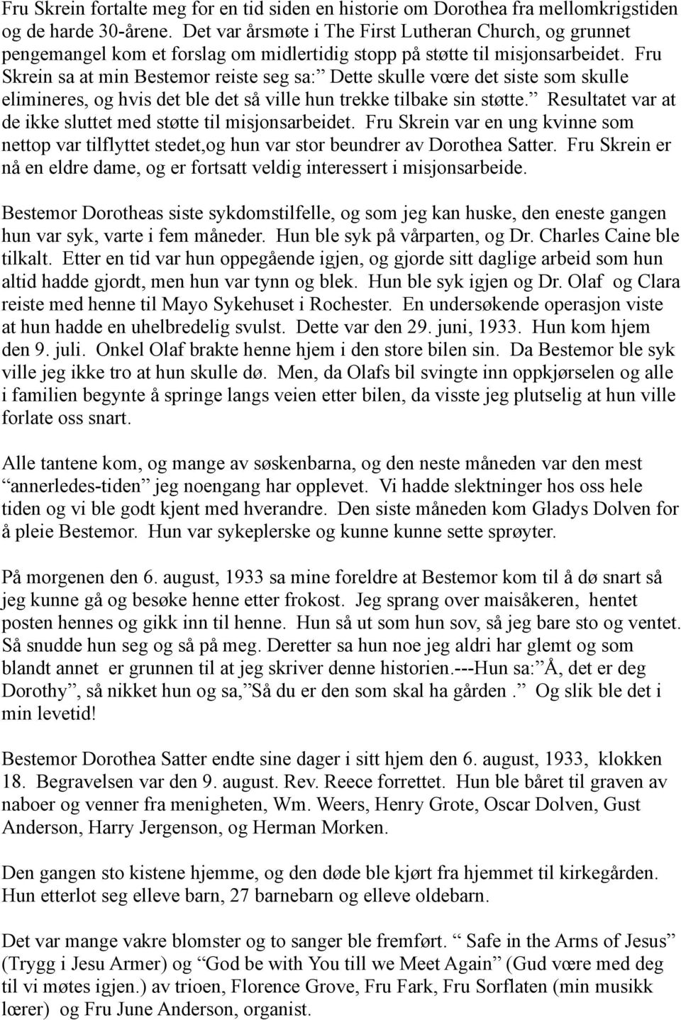 Fru Skrein sa at min Bestemor reiste seg sa: Dette skulle vœre det siste som skulle elimineres, og hvis det ble det så ville hun trekke tilbake sin støtte.