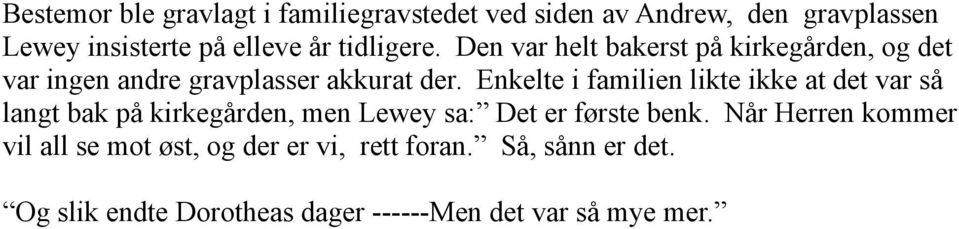 Enkelte i familien likte ikke at det var så langt bak på kirkegården, men Lewey sa: Det er første benk.