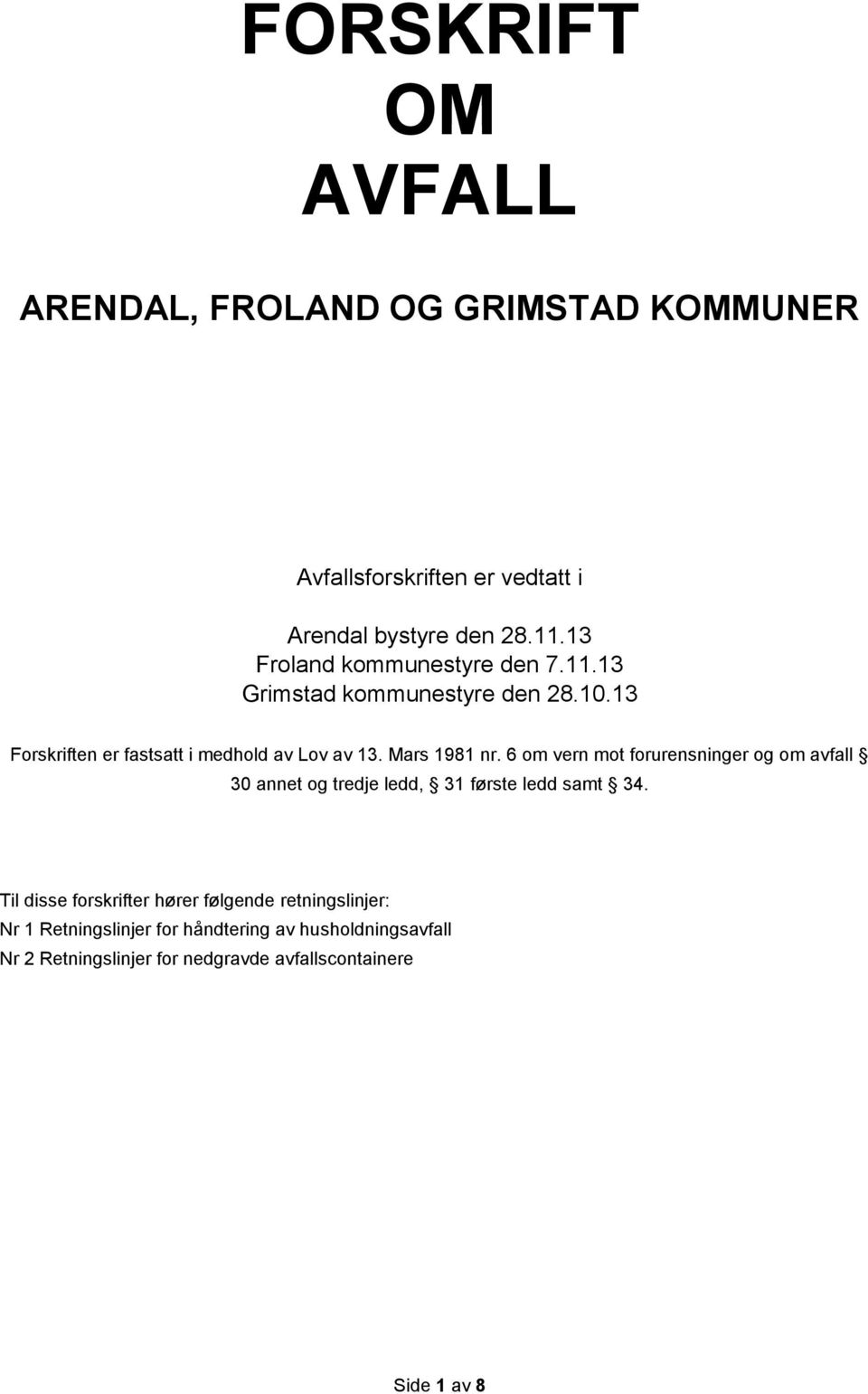 Mars 1981 nr. 6 om vern mot forurensninger og om avfall 30 annet og tredje ledd, 31 første ledd samt 34.