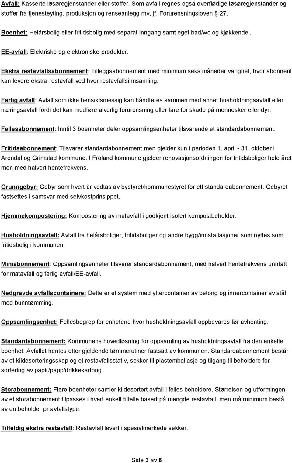 Ekstra restavfallsabonnement: Tilleggsabonnement med minimum seks måneder varighet, hvor abonnent kan levere ekstra restavfall ved hver restavfallsinnsamling.