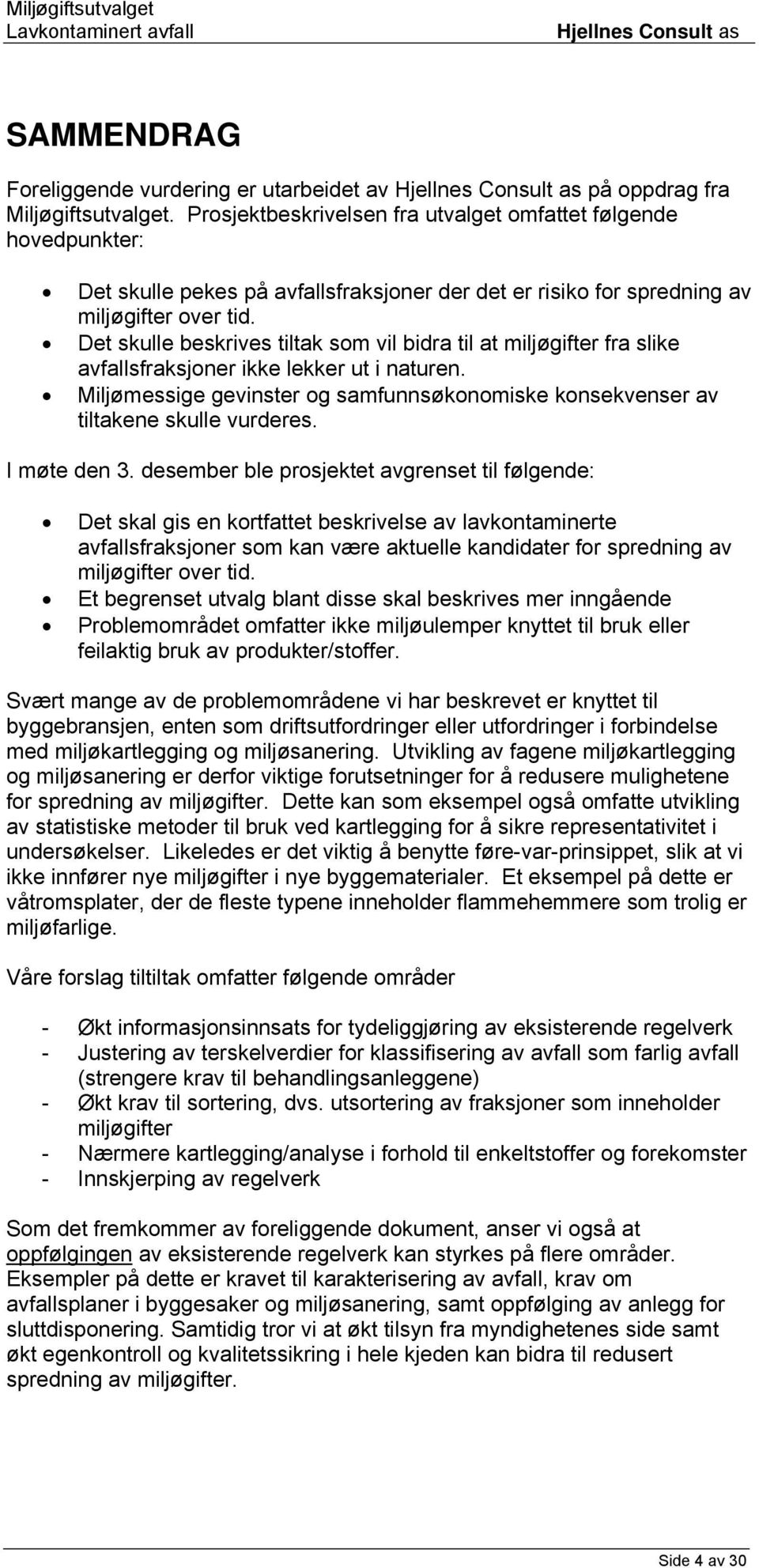 Det skulle beskrives tiltak som vil bidra til at miljøgifter fra slike avfallsfraksjoner ikke lekker ut i naturen.