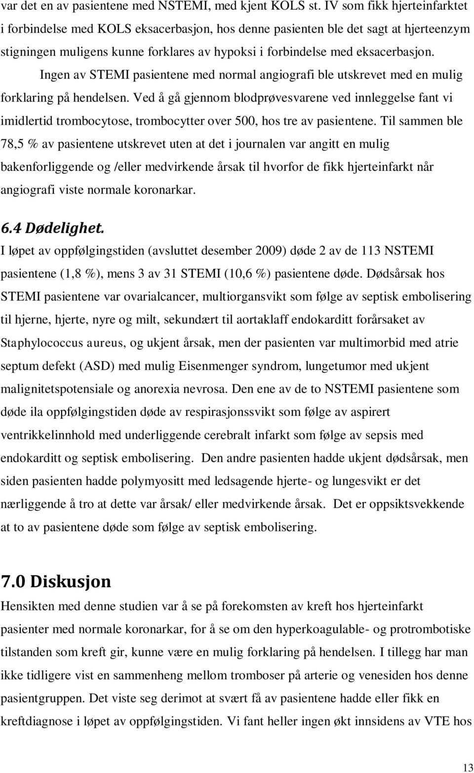 Ingen av STEMI pasientene med normal angiografi ble utskrevet med en mulig forklaring på hendelsen.