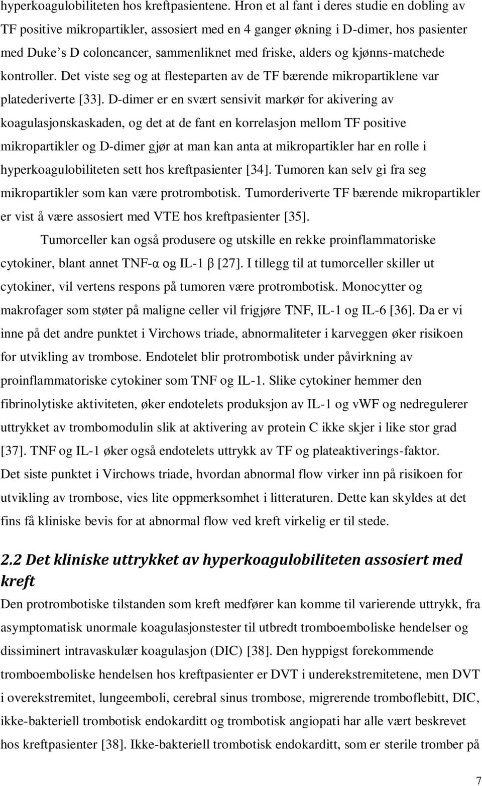 kjønns-matchede kontroller. Det viste seg og at flesteparten av de TF bærende mikropartiklene var platederiverte [33].