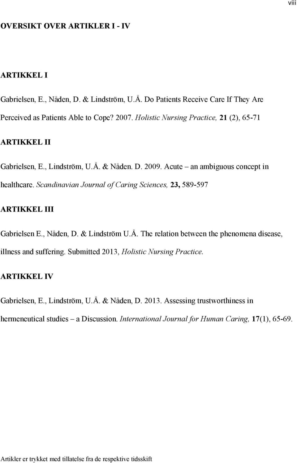 Scandinavian Journal of Caring Sciences, 23, 589-597 ARTIKKEL III Gabrielsen E., Nåden, D. & Lindström U.Å. The relation between the phenomena disease, illness and suffering.