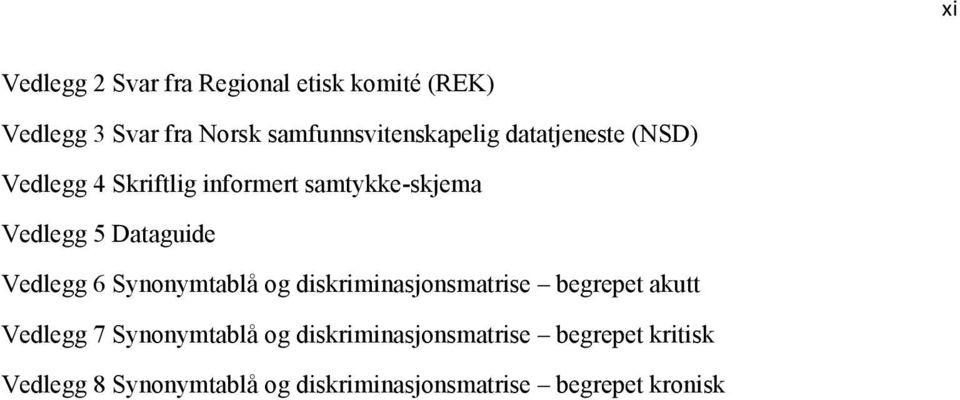 5 Dataguide Vedlegg 6 Synonymtablå og diskriminasjonsmatrise begrepet akutt Vedlegg 7