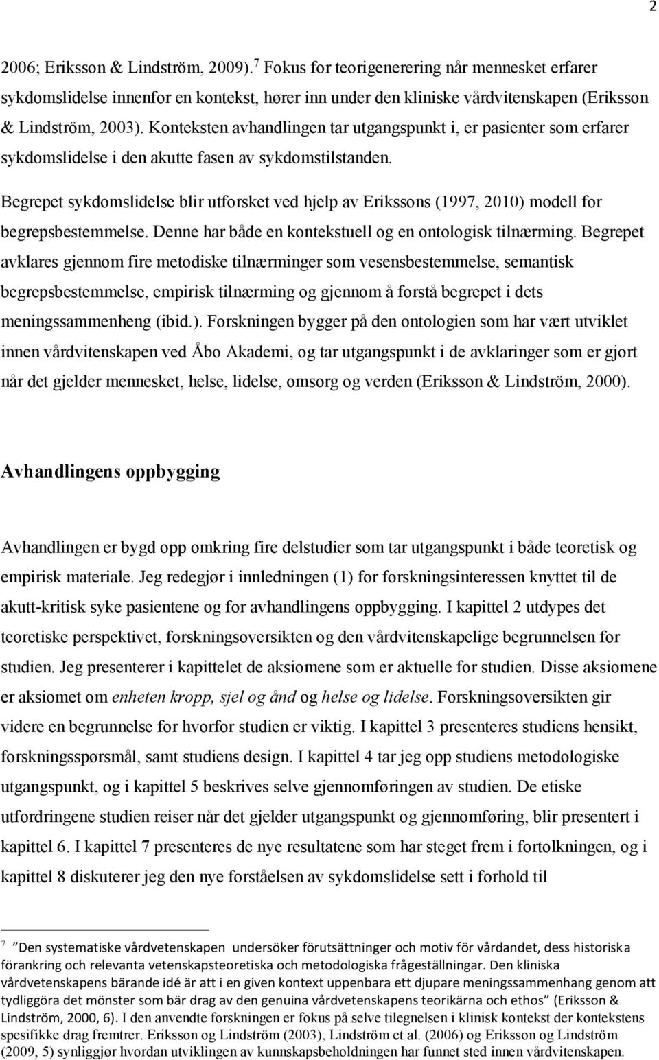 Begrepet sykdomslidelse blir utforsket ved hjelp av Erikssons (1997, 2010) modell for begrepsbestemmelse. Denne har både en kontekstuell og en ontologisk tilnærming.