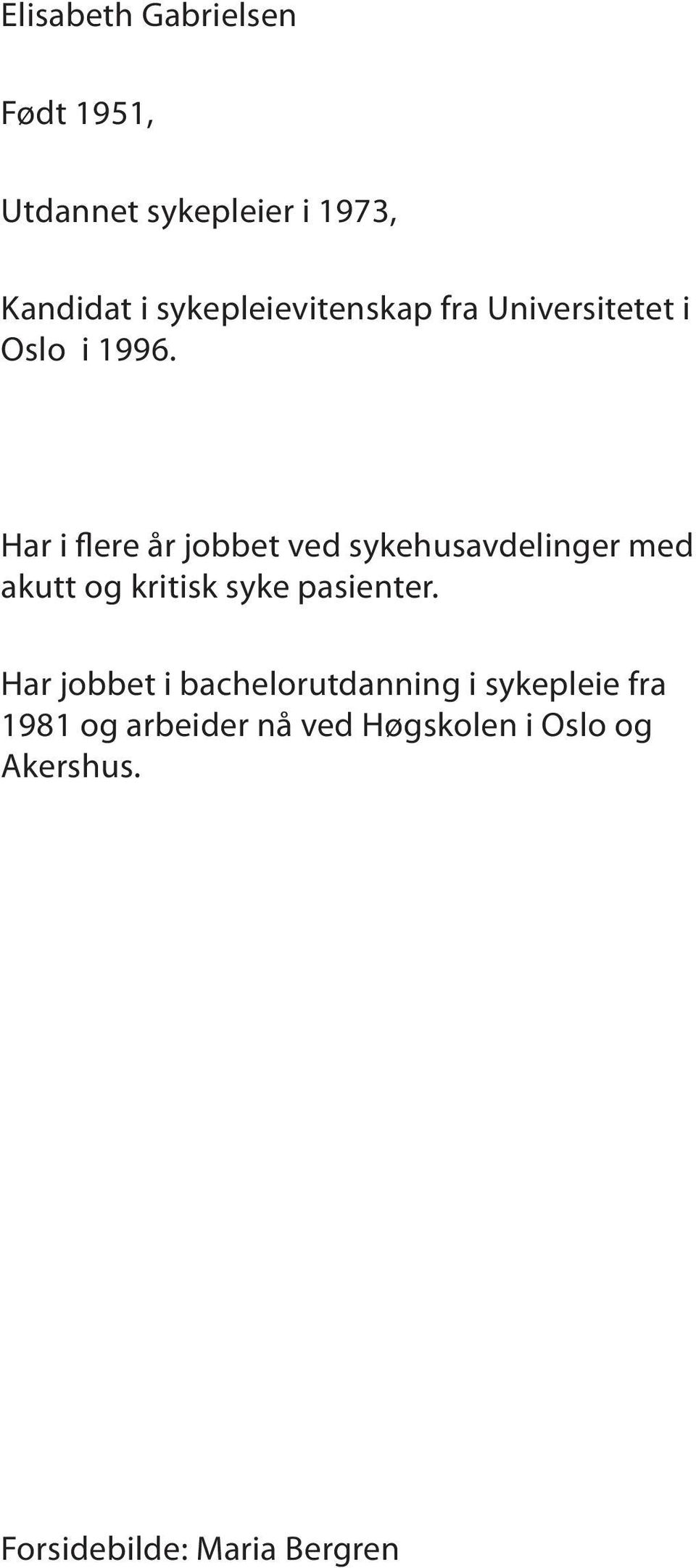 Har i flere år jobbet ved sykehusavdelinger med akutt og kritisk syke pasienter.