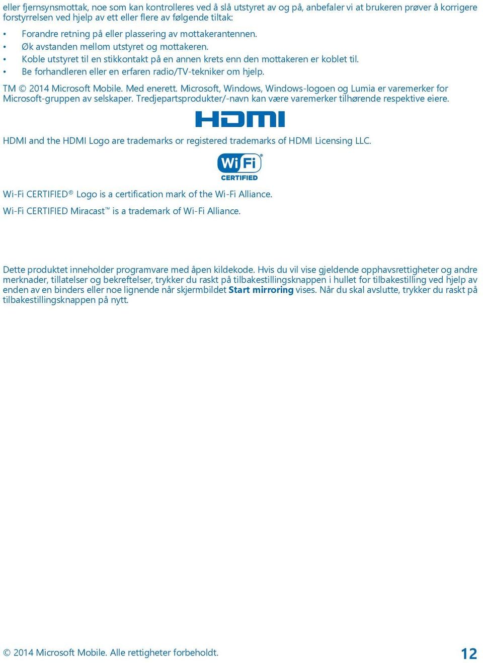 Be forhandleren eller en erfaren radio/tv-tekniker om hjelp. TM 2014 Microsoft Mobile. Med enerett. Microsoft, Windows, Windows-logoen og Lumia er varemerker for Microsoft-gruppen av selskaper.