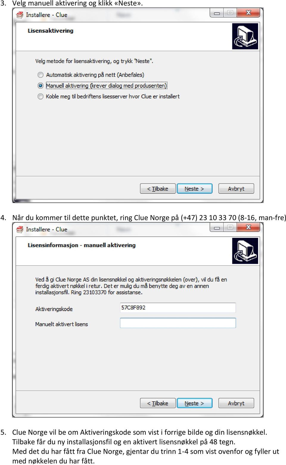 Clue Norge vil be om Aktiveringskode som vist i forrige bilde og din lisensnøkkel.
