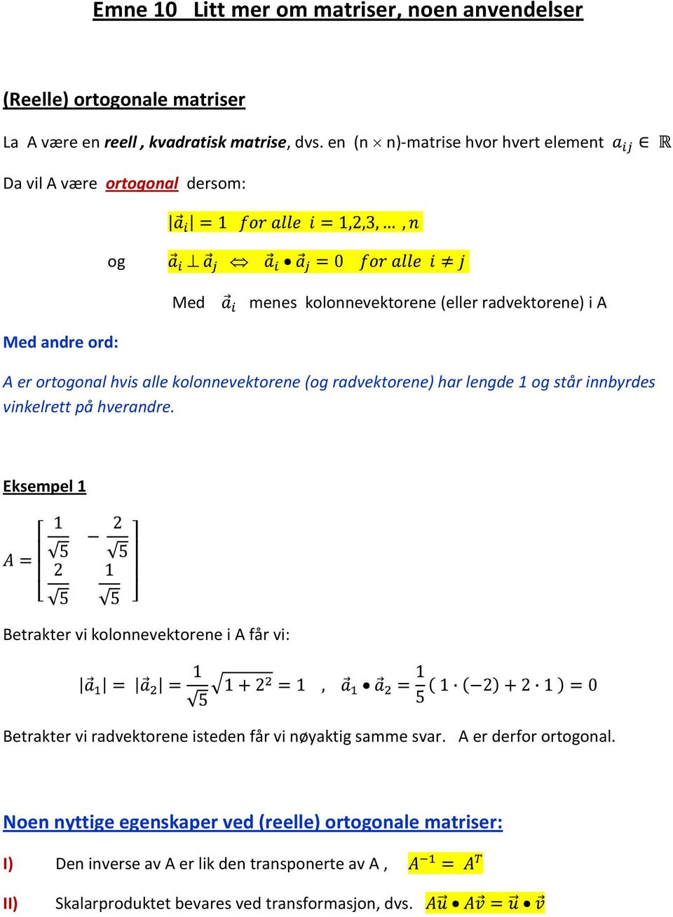 kolonnevektorene (og radvektorene) har lengde 1 og står innbyrdes vinkelrett på hverandre.