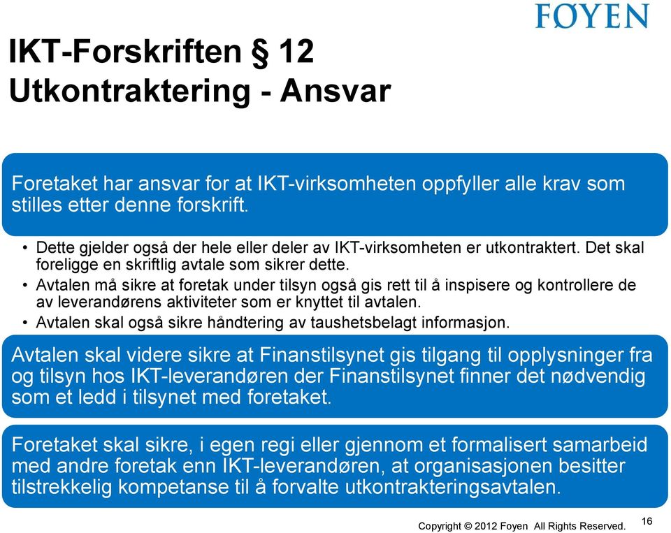 Avtalen må sikre at foretak under tilsyn også gis rett til å inspisere og kontrollere de av leverandørens aktiviteter som er knyttet til avtalen.