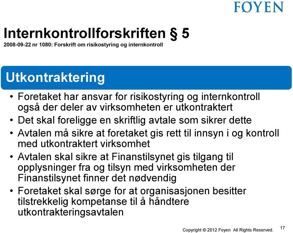 rett til innsyn i og kontroll med utkontraktert virksomhet Avtalen skal sikre at Finanstilsynet gis tilgang til opplysninger fra og tilsyn med