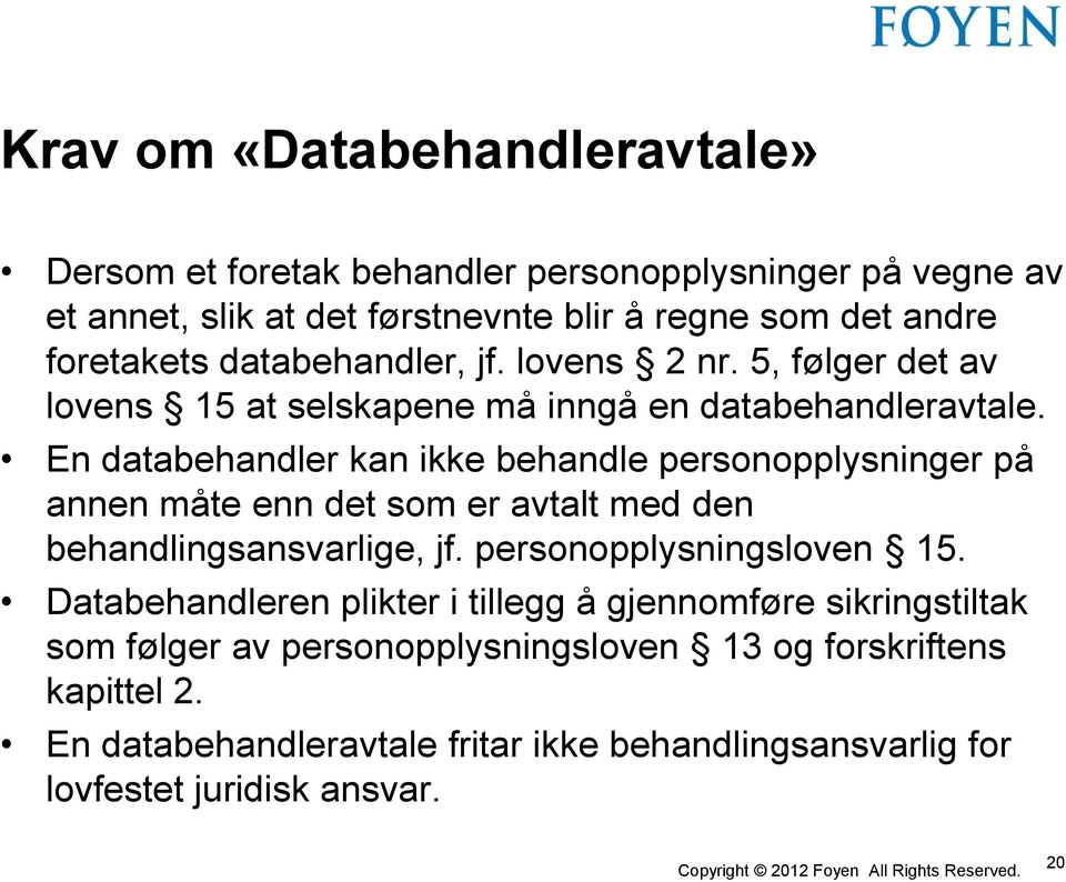 En databehandler kan ikke behandle personopplysninger på annen måte enn det som er avtalt med den behandlingsansvarlige, jf. personopplysningsloven 15.