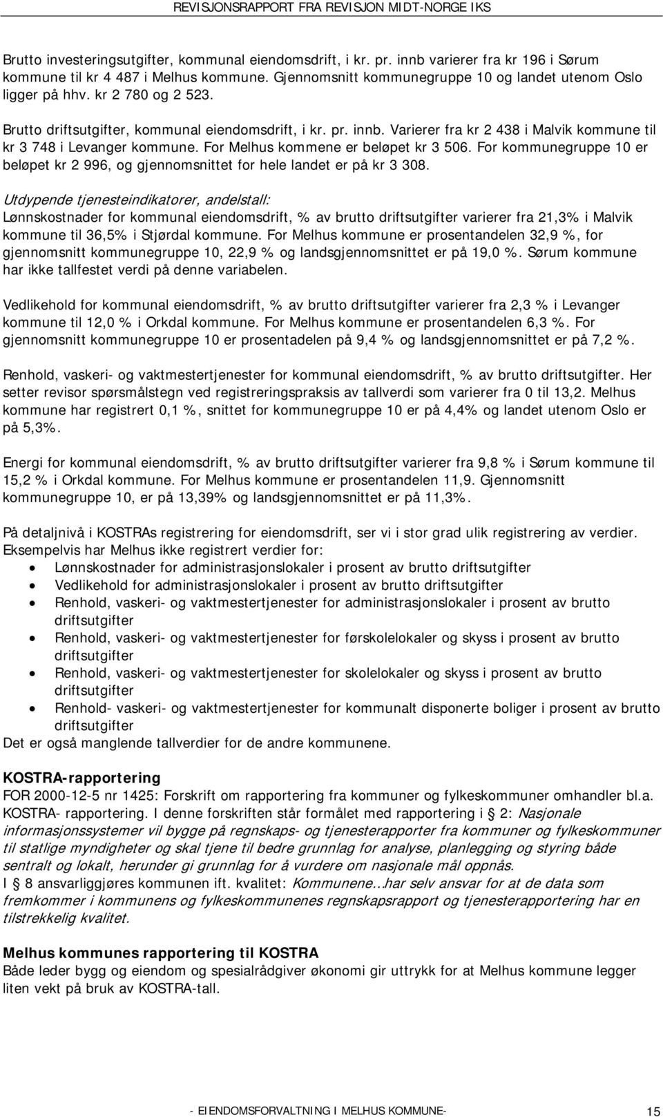 Varierer fra kr 2 438 i Malvik kommune til kr 3 748 i Levanger kommune. For Melhus kommene er beløpet kr 3 506.