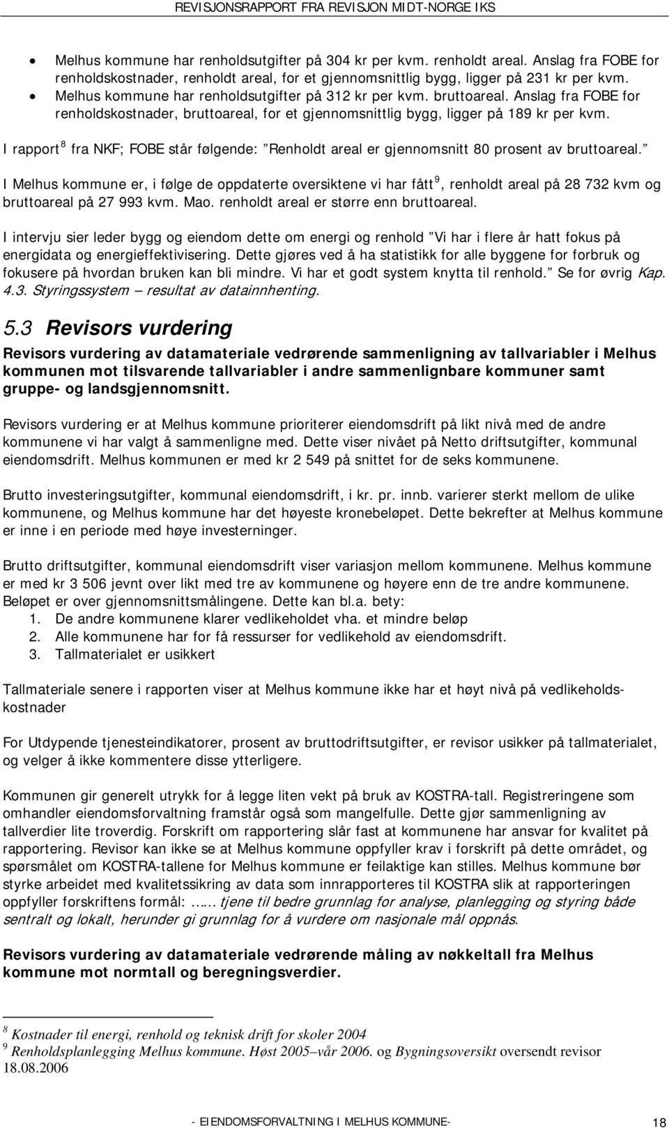 I rapport 8 fra NKF; FOBE står følgende: Renholdt areal er gjennomsnitt 80 prosent av bruttoareal.