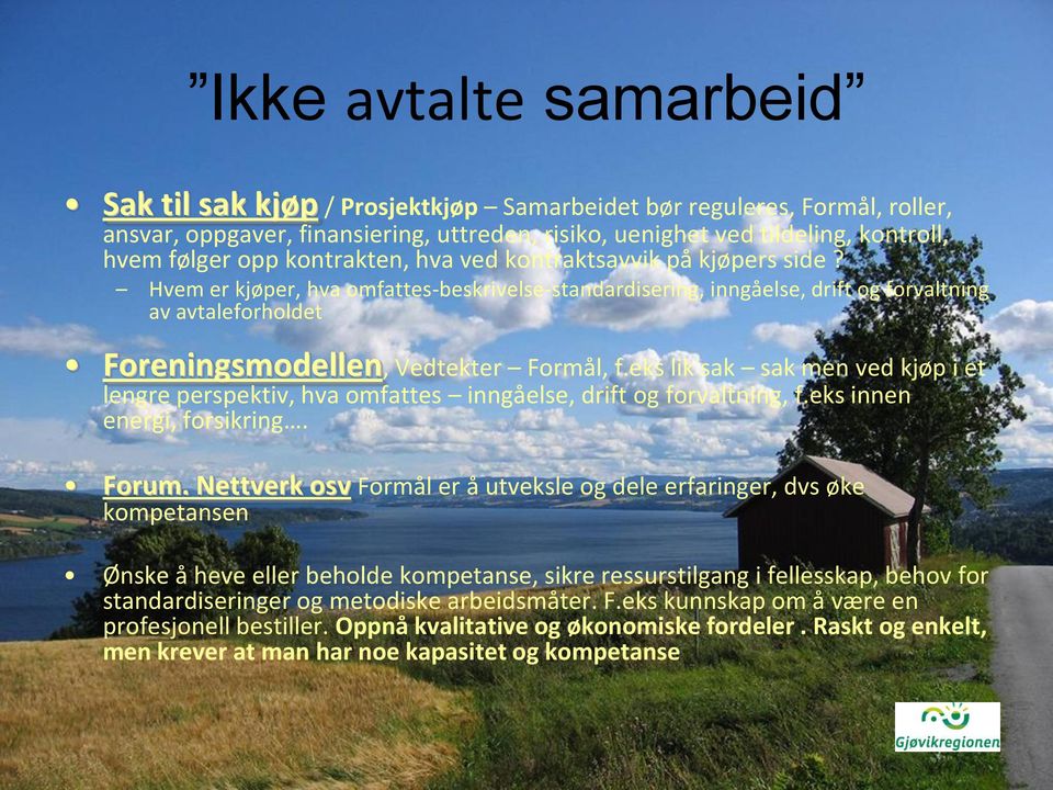 eks lik sak sak men ved kjøp i et lengre perspektiv, hva omfattes inngåelse, drift og forvaltning, f.eks innen energi, forsikring. Forum.